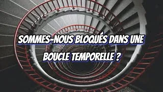 Miniature : Sommes-nous bloqués dans une boucle temporelle ?