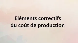 Miniature : La comptabilité analytique : PARTIE 2 : les éléments correctifs du coût de production.