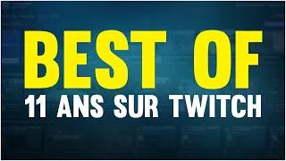 Miniature : BEST OF | 11 ANS SUR TWITCH : PLEINS DE MOMENTS INOUBLIABLES