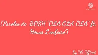 Miniature : BOSH - OLA OLA Ft Heuss L' enfoiré [ Paroles ]