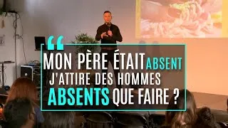 Miniature : MON PERE ETAIT ABSENT J'ATTIRE DES HOMMES ABSENTS QUE FAIRE ? (Je réponds aux questions du public)