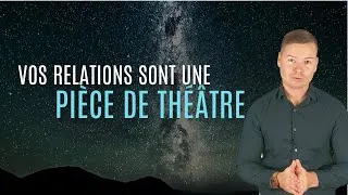 Miniature : VOS RELATIONS SONT UNE PIECE DE THEATRE - Vidéo inspirante