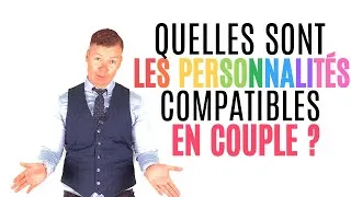 Miniature : QUELLES SONT LES PERSONNALITÉS COMPATIBLES EN COUPLE ?
