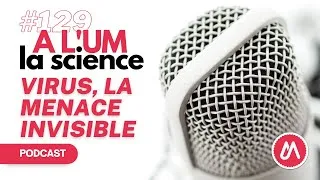 Miniature : A L'UM LA SCIENCE #129 : Virus, la menace invisible
