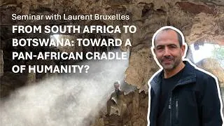 Miniature : From South Africa to Botswana: Toward a Pan-African Cradle of Humanity? | Seminar | CEREGE
