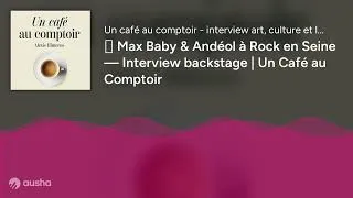 Miniature : 🎸 Max Baby & Andéol à Rock en Seine — Interview backstage | Un Café au Comptoir