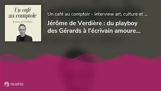 Miniature : Jérôme de Verdière : du playboy des Gérards à l'écrivain amoureux du passé