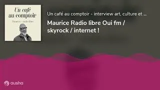 Miniature : Maurice Radio libre Oui fm / skyrock / internet !