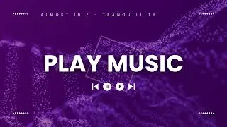 Miniature : Almost in F   Tranquillity  Soothing Music for Relaxation and Focus