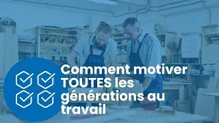 Miniature : Motiver TOUTES les générations au travail est essentiel