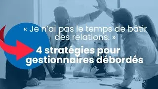 Miniature : Stratégies pour les gestionnaires débordés qui veulent bâtir des relations