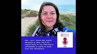 Miniature : Causons Couture #60 : Lucy, deux ans après Uniques & Unie, prise de conscience et de confiance, a...