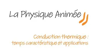 Miniature : Physique Animée  : Transferts thermiques - Conduction - temps caractéristique et applications