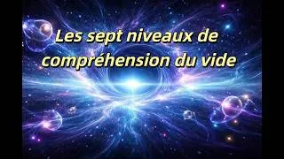 Miniature : Qu’est-ce qui compte vraiment comme le vide ? Les sept niveaux de compréhension du vide