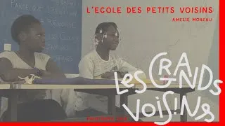 Miniature : NOS PETITS VOISINS Docu La création d'une école aux Grands Voisins par Amélie Moreau