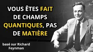 Miniature : Vous n’êtes pas FAIT de Matière, mais de CHAMPS Quantiques (Cela Changera TOUT) « Richard Feynman »