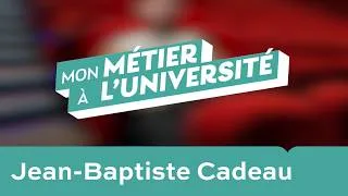 Miniature : Mon métier à l'université | Jean-Baptiste Cadeau
