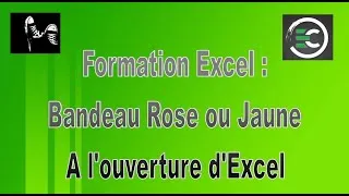 Miniature : Formation Excel - Bandeau Jaune ou Bandeau Rose à l'ouverture d'Excel