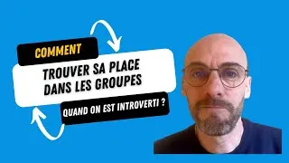 Miniature : Comment trouver sa place dans les groupes quand on est introverti