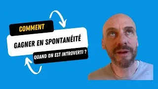 Miniature : Comment gagner en spontanéité quand on est introverti ?