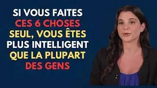 Miniature : Si vous faites ces 6 choses seul, vous êtes plus intelligent que la plupart des gens.