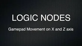 Miniature : LOGIC NODES. Gamepad Movement on X and Z Axis