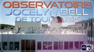 Miniature : Montage de la coupole de l'Observatoire Jocelyn Bell de Toulouse ✨