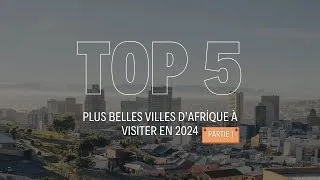 Miniature : Top 5 Plus belles villes Africaines à visiter en 2024