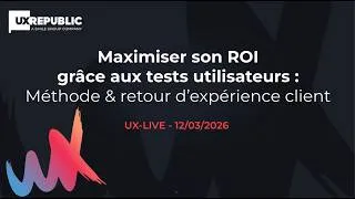 Miniature : [UX-LIVE Replay] Maximiser son ROI grâce aux tests utilisateurs