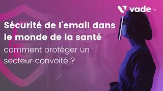 Miniature : Sécurité de l'email dans le monde de la santé, comment protéger un secteur convoité ?
