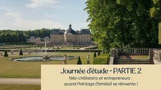 Miniature : 🔎 PART 2 - Néo-châtelains et entrepreneurs : quand l'héritage (familial) se réinvente !