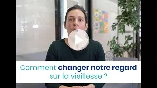Miniature : Comment changer notre regard sur la vieillesse ?