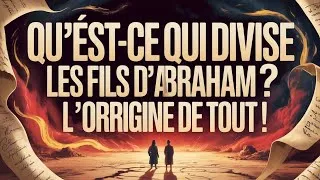 Miniature : 👉 « QU'EST-CE QUI DIVISE les fils d'ABRAHAM ? L’ORIGINE DE TOUT ! »