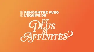 Miniature : Rencontre avec l'équipe du film "Et plus si affinités"
