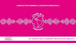 Miniature : Épisode 5/5 - Comment rendre la coopération internationale plus égalitaire ?