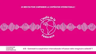 Miniature : Épisode 4/5 - Comment la coopération internationale influence notre imaginaire collectif ?