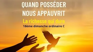 Miniature : 18ème dimanche  ordinaire, année C: « Quand posséder nous appauvrit : la richesse qui dure »