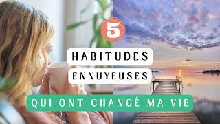 Miniature : 5 habitudes ennuyeuses qui ont changé ma vie