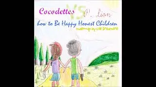 Miniature : Cocodettes VS @PLionOfficial - " How to Be Happy Honest Children " [Mash-up by @vinceledreamer]