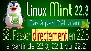 Miniature : 88  - Passer directement en 22.3  - Linux Mint 22.3 - Pas à pas pour débutant