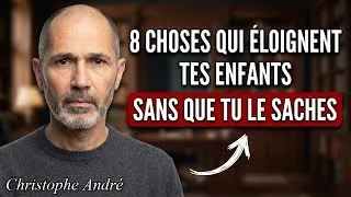 Miniature : 8 choses que tu fais sans le savoir qui éloignent tes enfants | Cristophe Andre