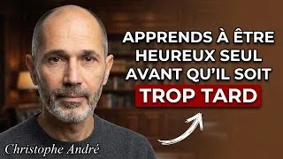 Miniature : Apprends à être heureux seul avant qu'il soit trop tard | Cristophe Andre