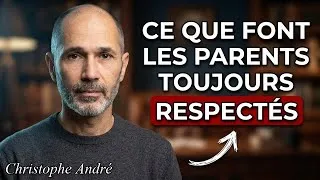 Miniature : Ce que font les parents que leurs enfants respectent toujours | Cristophe Andre