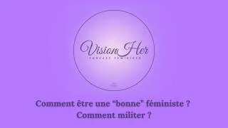 Miniature : Comment être une “bonne” féministe ? Comment militer ?