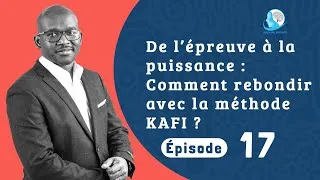 Miniature : Épisode 17: De l’épreuve à la puissance : comment rebondir avec la méthode KAFI”