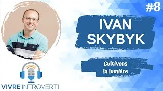 Miniature : #8 Ivan Skybyk : Cultivons la lumière (PODCAST)