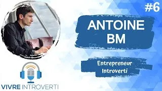Miniature : #6 Antoine BM : Être Entrepreneur Introverti (PODCAST)