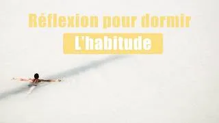 Miniature : L'habitude nous rend-elle libres ou nous éteint-elle ? Une réflexion à voix basse pour la nuit 2h45