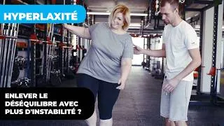 Miniature : Hyperlaxité - enlever le déséquilibre avec plus d'instabilité ?