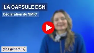 Miniature : Capsule DSN : Déclaration du SMIC (cas généraux)